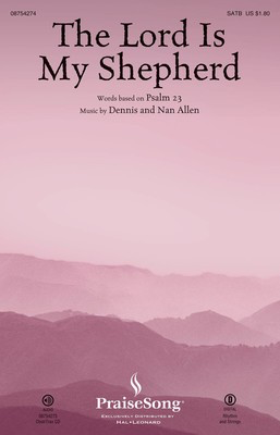 The Lord Is My Shepherd - Dennis Allen|Nan Allen - SATB PraiseSong Choral Score Octavo