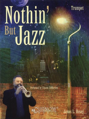 Nothin' but Jazz - James L. Hosay - Trumpet Curnow Music Trumpet Solo /CD