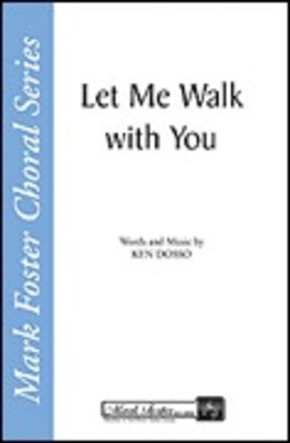 Let Me Walk with You - Ken Dosso - SATB Shawnee Press Choral Score Octavo