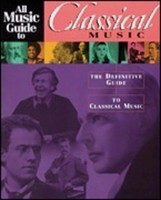 All Music Guide To Classical Music - The Definitive Guide to Classical Music - Allen Schrott Backbeat Books