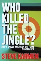 Who Killed the Jingle? - How a Unique American Art Form Disappeared - Steve Karmen Hal Leonard Hardcover