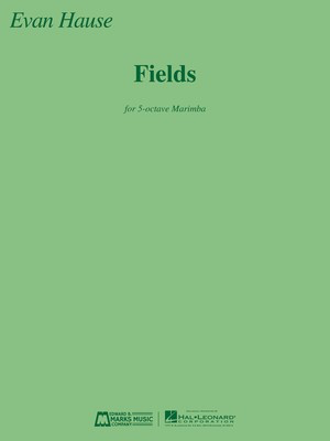 Fields for Solo 5-octave Marimba - Evan Hause - Marimba Edward B. Marks Music Company