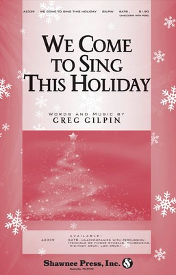 We Come to Sing This Holiday - Greg Gilpin - SATB Shawnee Press Choral Score Octavo