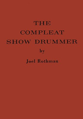 The Compleat Show Drummer - Joel Rothman - Drums Joel Rothman Publicat