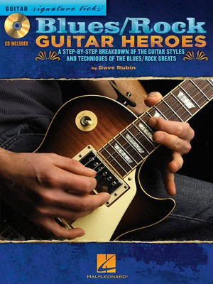 Blues/Rock Guitar Heroes - A Step-by-Step Breakdown of the Guitar Styles and Techniques of the - Guitar Dave Rubin Hal Leonard Guitar TAB /CD