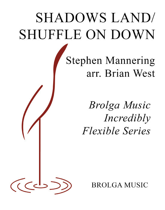 Mannering - Incredibly Flexible - Shadows Land / Shuffle On Down - Ensemble Series grade 2 to 3 arranged by West Brolga Music Publishing