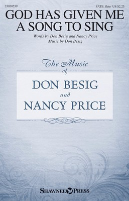 God Has Given Me a Song to Sing - Don Besig|Nancy Price - SATB Shawnee Press Octavo
