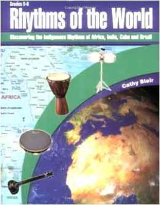 Rhythms of the World - Discovering the Indigenous Rhythms of Africa, India, Cuba and Brazil - Cathy Blair Heritage Music Press Teacher Edition (with reproducible activity pages) /CD
