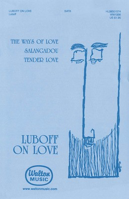Luboff on Love - The Ways of Love Œ‡ Salangadou Œ‡ Tender Love - SATB Norman Luboff Walton Music Choral Score Octavo