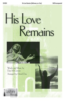 His Love Remains - Dan McGowan - SATB David Das Epiphany House Publishing Choral Score Octavo