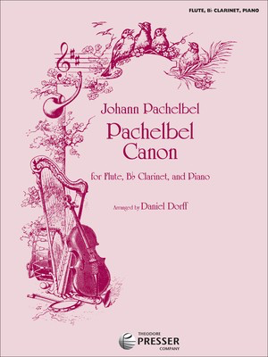 Pachelbel Canon - for Flute, Bb Clarinet and Piano - Johann Pachelbel - Clarinet|Flute|Piano Daniel Dorff Theodore Presser Company Trio Score/Parts