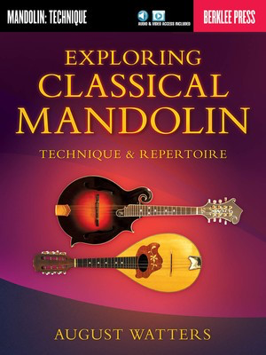 Exploring Classical Mandolin - Technique & Repertoire - Mandolin August Watters Berklee Press Sftcvr/Online Audio