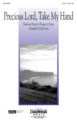 Precious Lord, Take My Hand - Thomas A. Dorsey - SATB Lloyd Larson Daybreak Music Choral Score Octavo