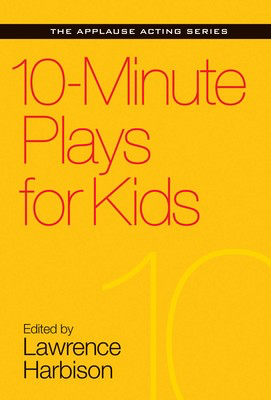 10-Minute Plays for Kids - Lawrence Harbison Applause Books