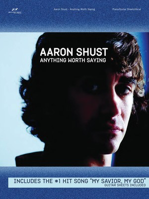 Aaron Shust - Anything Worth Saying - Brentwood-Benson Piano, Vocal & Guitar