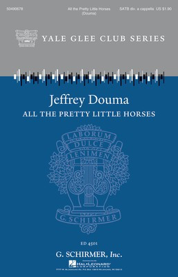 All the Pretty Little Horses - Yale Glee Club Series - SATB divisi Jeffrey Douma G. Schirmer, Inc. Octavo