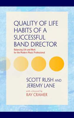 Quality of Life Habits of a Successful Band Director - Balancing Life and Work for the Modern Music Professional - Jeremy Lane|Scott Rush GIA Publications