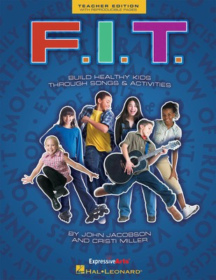 F.I.T. - Build Healthy Kids Through Songs and Activities - Cristi Cary Miller|John Jacobson - Hal Leonard Teacher Edition Softcover