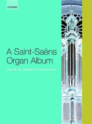 A Saint-Saens Organ Album - Camille Saint-Saens - Organ Martin Setchell Oxford University Press Organ Solo