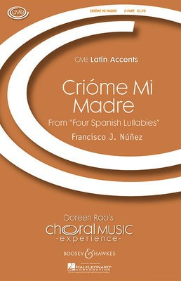 Crií_me Mi Madre - (from Four Spanish Lullabies) CME Latin Accents - 2-Part Francisco J. Ní_í±ez Boosey & Hawkes Octavo