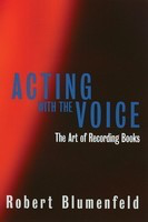 Acting with the Voice - The Art of Recording Books - Robert Blumenfeld Limelight Editions