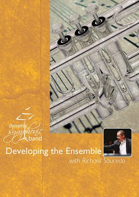 Developing the Ensemble - Dynamic Symphonic Band Series - Richard L. Saucedo Dynamic Symphonic Band DVD