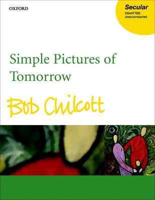 Simple Pictures of Tomorrow - Bob Chilcott - SATB Double Choir Oxford University Press Choral Score
