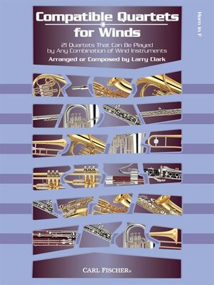 Compatible Quartets for Winds - French Horn Sheet Music - 21 Quartets That Can Be Played by Any Combination of Wind Instruments - Larry Clark