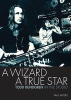 A Wizard, A True Star - Todd Rundgren in the Studio - Paul Myers Jawbone Press