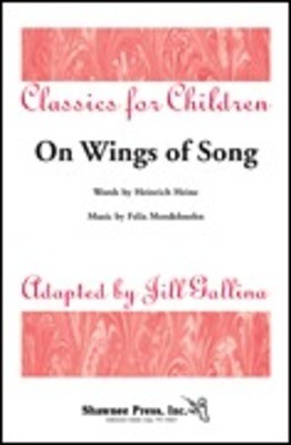 On Wings of Song - Classics for Children Series - Felix Bartholdy Mendelssohn - Jill Gallina Heinrich Heine Shawnee Press Performance/Accompaniment CD CD