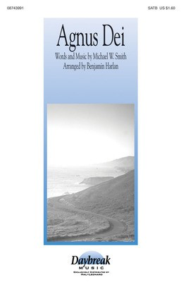 Agnus Dei: Music of Inner Harmony - Michael W. Smith - SATB Benjamin Harlan Daybreak Music Choral Score Octavo