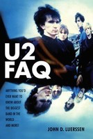 U2 FAQ - Anything You'd Ever Want to Know About the Biggest Band in the - Backbeat Books
