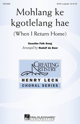 Mohlang Ke Kgotlelang Hae - (When I Return Home) - SATB Rudolf de Beer Hal Leonard Octavo