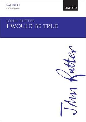 I would be true - John Rutter - SATB divisi Oxford University Press Choral Score Octavo