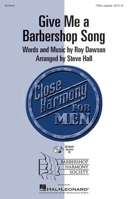 Give Me a Barbershop Song - Roy Dawson - TTBB Steve Hall Hal Leonard