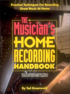 The Musician's Home Recording Handbook - Ted Greenwald Backbeat Books