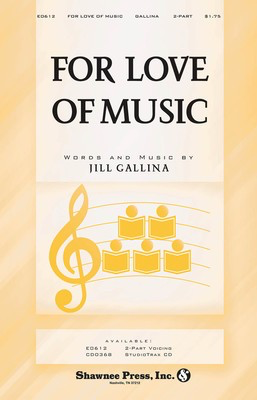 For Love of Music - Jill Gallina - 2-Part Shawnee Press Choral Score Octavo