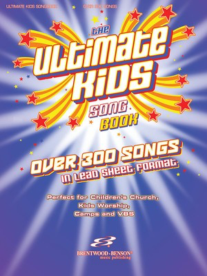 The Ultimate Kids Songbook - Over 300 Worship Songs in Lead Sheet Format - Various - Guitar|Piano|Vocal Brentwood-Benson Lead Sheet