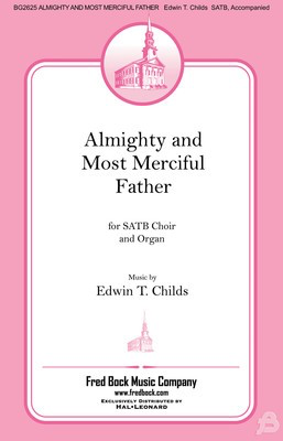 Almighty and Most Merciful Father - Edwin Childs - SATB Fred Bock Music Company Octavo
