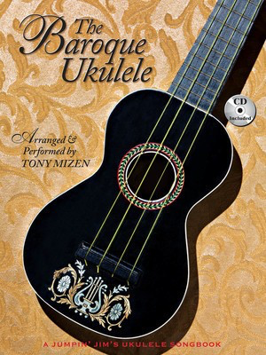 The Baroque Ukulele - A Jumpin' Jims Ukulele Songbook - Ukulele Tony Mizen Flea Market Music, Inc. Ukulele TAB /CD