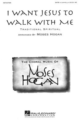 I Want Jesus to Walk with Me - SATB Moses Hogan Hal Leonard Choral Score Octavo