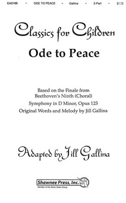 Ode to Peace - Based on the Finale from Beethoven's Symphony, No. 9, Classics for - Ludwig van Beethoven - 2-Part Jill Gallina Shawnee Press Choral Score Octavo