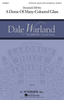 A Dome of Many-Coloured Glass... - Dale Warland Choral Series - Dominick DiOrio - SATB divisi Amy Lowell G. Schirmer, Inc. Choral Score Octavo