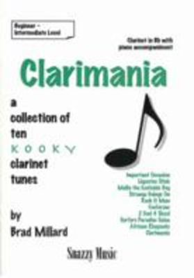 Clarimania - a collection of ten kooky clarinet tunes - Brad Millard - Clarinet Snazzy Music - Not Available Through Adlib