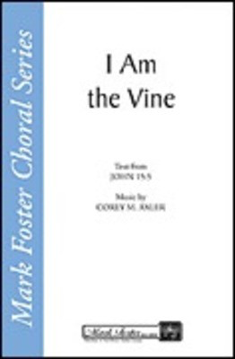 I Am the Vine - Corey M. Axler - SATB Shawnee Press Choral Score Octavo