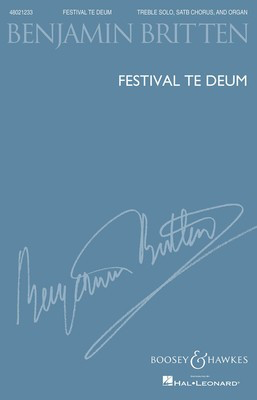 Festival Te Deum - Treble Solo, SATB Chorus and Organ - Benjamin Britten - SATB Boosey & Hawkes Octavo
