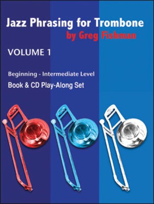 Jazz Phrasing for Trombone Volume 1 - Beginning - Intermediate Level - Trombone Greg Fishman /CD