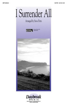 I Surrender All - SATB Steve Potts Hal Leonard Choral Score Octavo