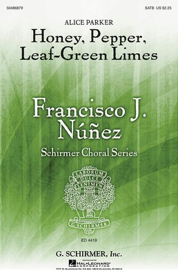 Honey, Pepper, Leaf-Green Limes - Francisco Ní_í±ez Choral Series - Alice Parker - SATB G. Schirmer, Inc. Choral Score Octavo
