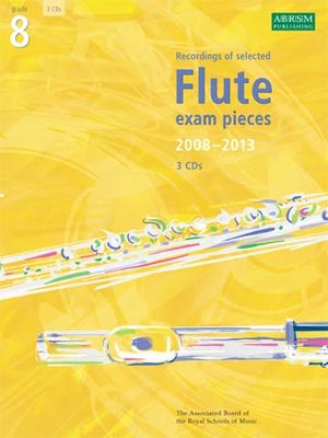 Selected Flute Exam Recordings, 2008-2013, Grade 8 - Flute ABRSM Flute Solo